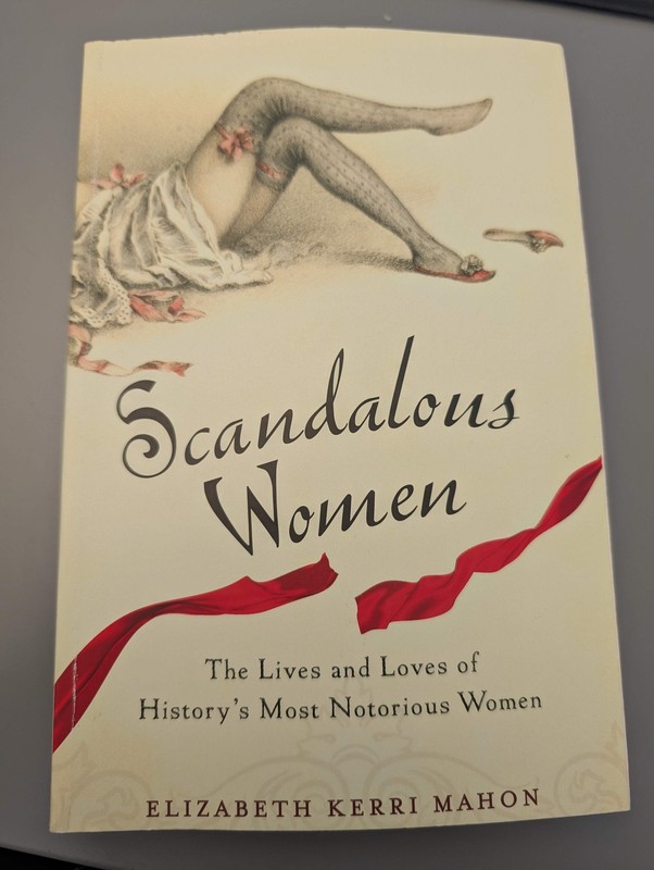 Scandalous Women: The lives of history’s most notorious women by Elizabeth Kerri