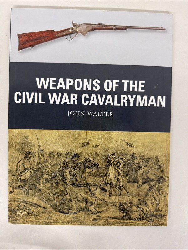 Weapons of the Civil War Cavalryman by John Walter NEW/OTHER