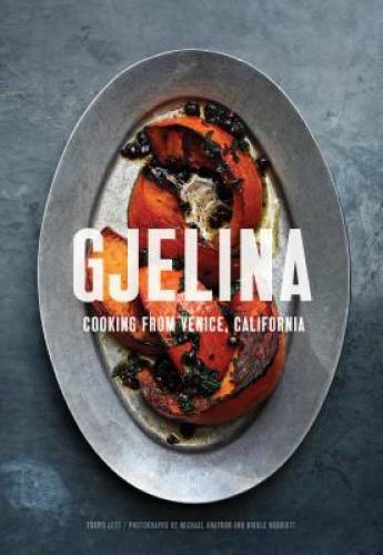 Gjelina: Cooking from Venice, California – Hardcover By Lett, Travis – GOOD
