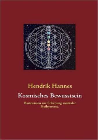 Kosmisches Bewusstsein: Basiswissen Zur Erlernung Mentaler Heilsysteme