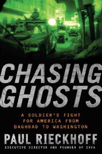 Chasing Ghosts: A Soldier’s Fight for America from Baghdad to Washington – GOOD