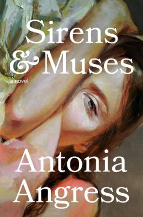 Sirens and Muses : A Novel Hardcover Antonia Angress