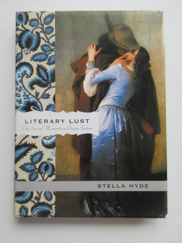 Literary Lust: The Sexiest Moments in Classic Fiction by Hyde, Stella HCDJ