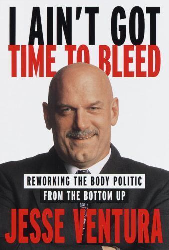I Ain’t Got Time to Bleed: Reworking the B- 0375503323, hardcover, Jesse Ventura