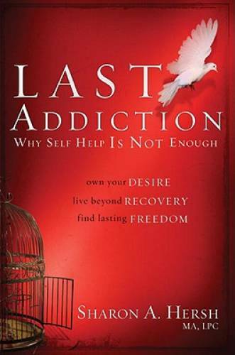 The Last Addiction: Own Your Desire, Live Beyond Recovery, Find Lasting – GOOD