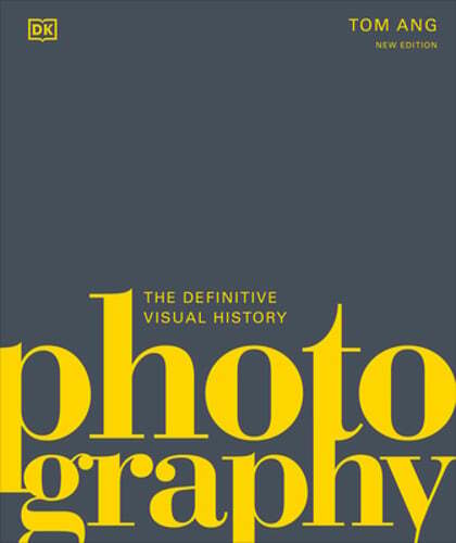 Photography: The Definitive Visual History by Tom Ang: New