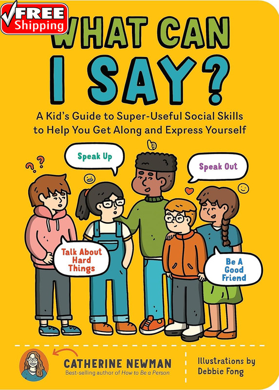 What Can I Say?: a Kid’S Guide to Super-Useful Social Skills to Help You Get alo