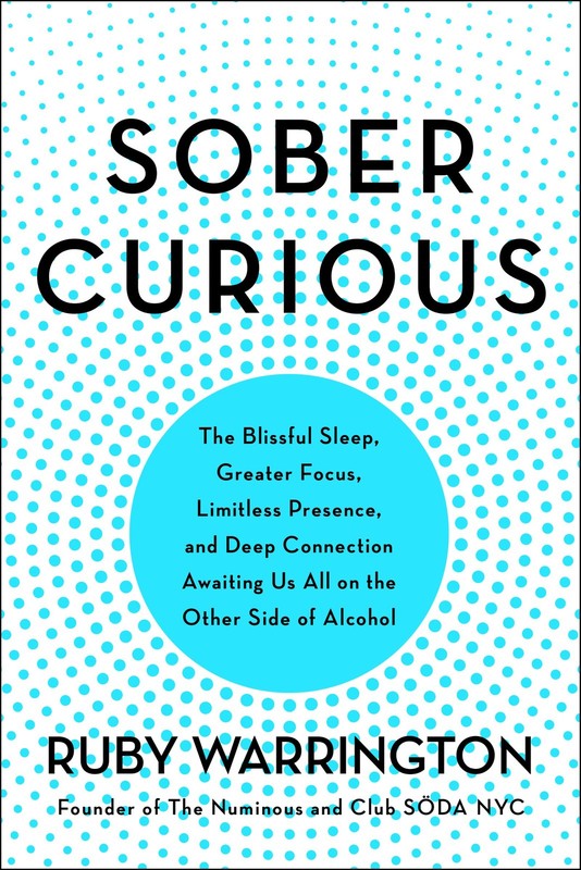 Sober Curious: The Blissful Sleep, Greater Focus, Limitless Presence, and De...
