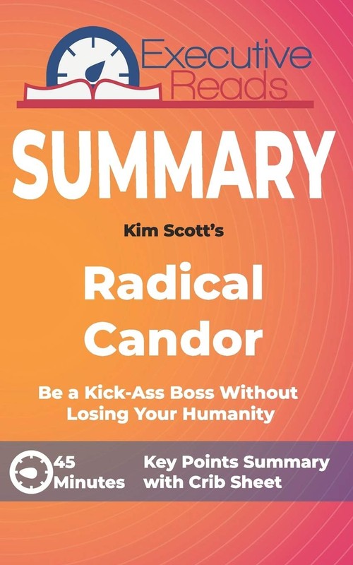 Summary: Radical Candor: Keypoints Summary and Inforgraphic Reads, Executive...