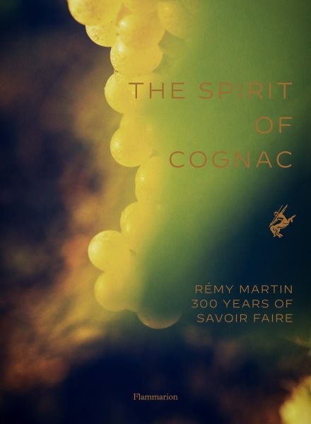 Spirit of Cognac : Three Centuries at Rémy Martin, Hardcover by Laurenceau, T…