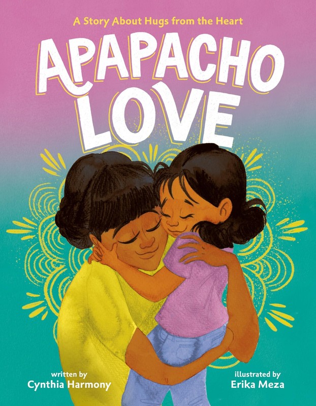 Apapacho Love: A Story About Hugs from the Heart by Cynthia Harmony