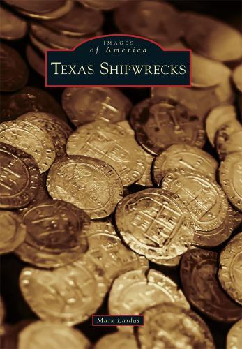 Images of America Ser.: Texas Shipwrecks by Mark Lardas (2016, Trade Paperback)