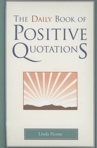 The Daily Book of Positive Quotations – Hardcover By Picone, Linda – GOOD