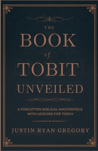 Justin Ryan Gregory The Book of Tobit Unveiled (Paperback) (UK IMPORT)