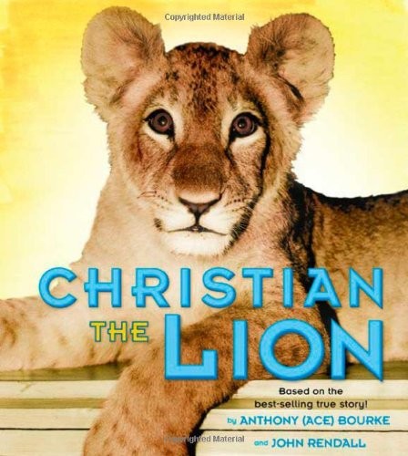 CHRISTIAN THE LION: BASED ON THE BEST SELLING TRUE STORY By Anthony Bourke NEW