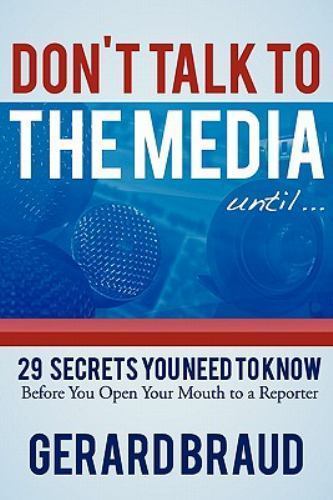 Don’t Talk to the Media: 29 Secrets You Nee- 1451540329, paperback, Gerard Braud