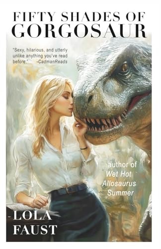 Fifty Shades of Gorgosaur (Dinosaur Erotica) – Faust, Lola – Good – See cond…