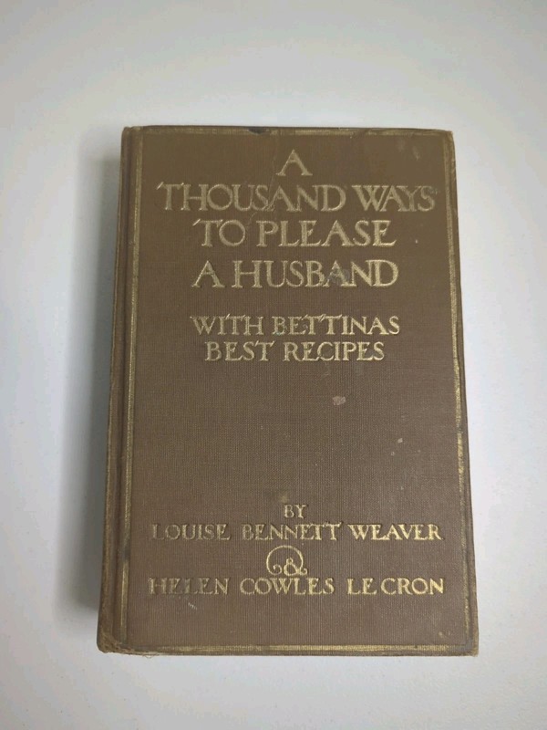 Vintage A Thousand Ways To Please A Husband with Bettina’s Best Recipes 1917