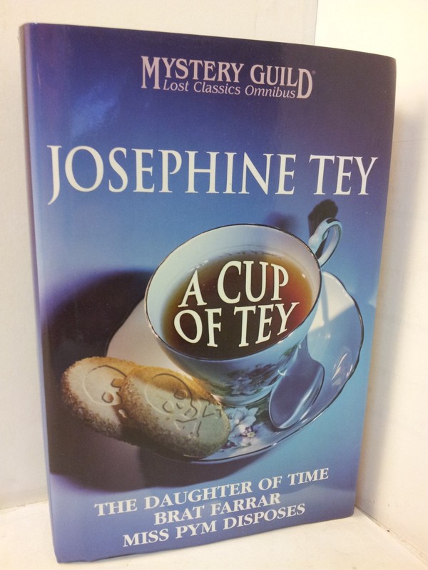 A CUP OF TEY, The Daughter of Time; Brat Farrar; Miss Pym Disposes Tey, Jose…
